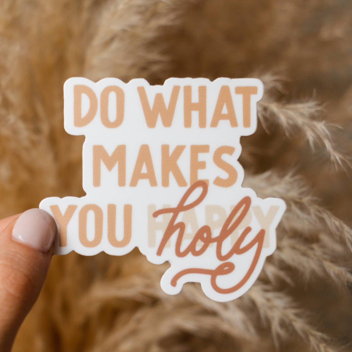 Do What Makes You Holy Sticker