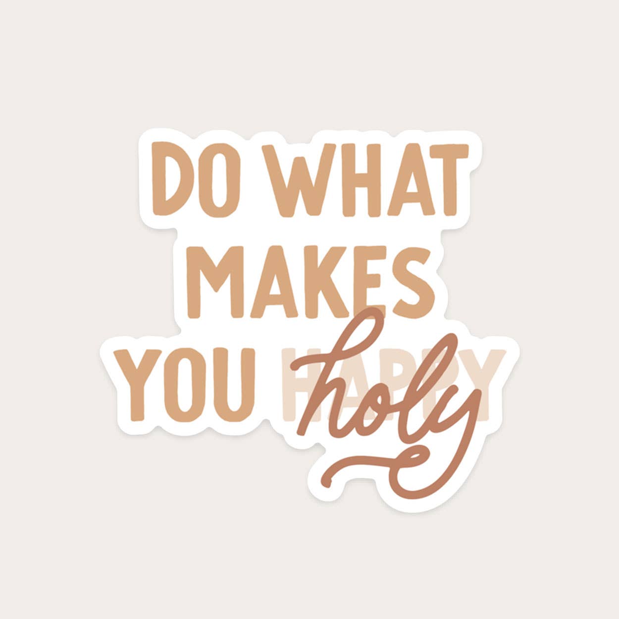 Do What Makes You Holy Sticker