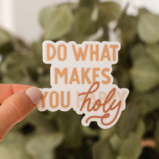 Do What Makes You Holy Sticker